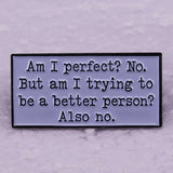 Épinglette - AM I PERFECT? NO. BUT... - Broche