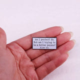 Épinglette - AM I PERFECT? NO. BUT... - Broche