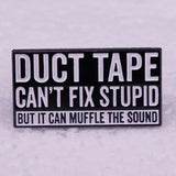 Épinglette - DUCT TAPE CAN'T FIX STUPID BUT... - Broche