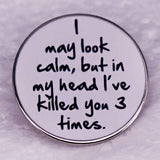 Épinglette - I MAY LOOK CALM, BUT... - Broche