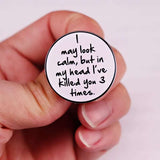 Épinglette - I MAY LOOK CALM, BUT... - Broche