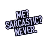 Épinglette - ME? SARCASTIC? NEVER - Broche