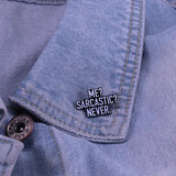 Épinglette - ME? SARCASTIC? NEVER - Broche