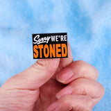 Épinglette - SORRY WE'RE STONED - Broche