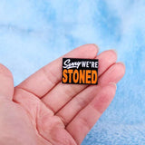 Épinglette - SORRY WE'RE STONED - Broche