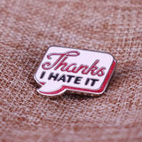 Épinglette - Thanks I HATE IT - Broche