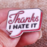 Épinglette - Thanks I HATE IT - Broche