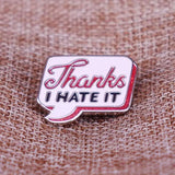 Épinglette - Thanks I HATE IT - Broche